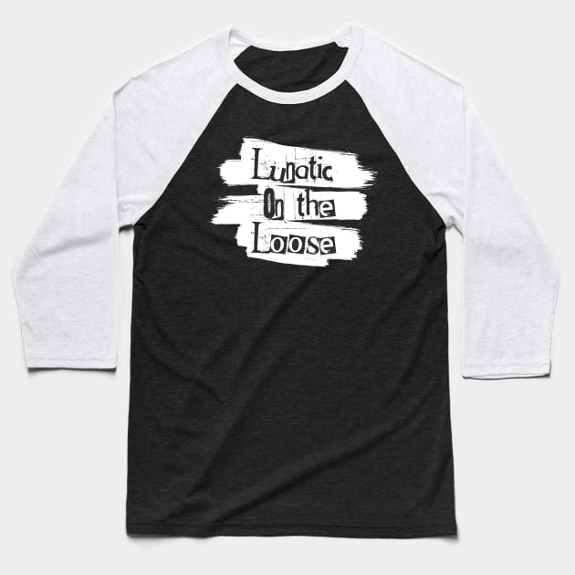 Lunatic On the Loose Baseball T-Shirt by bluerockproducts